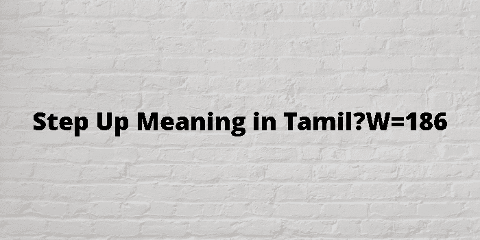 Step Up Meaning In Tamil 