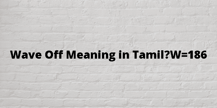 Wave Off Meaning In Tamil 