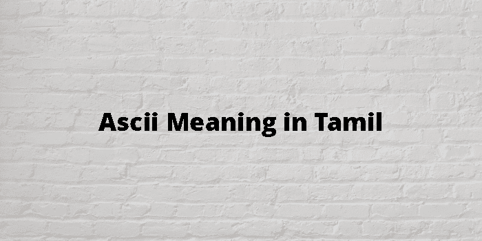 Ascii Meaning In Tamil - தமிழ் அர்த்தம்