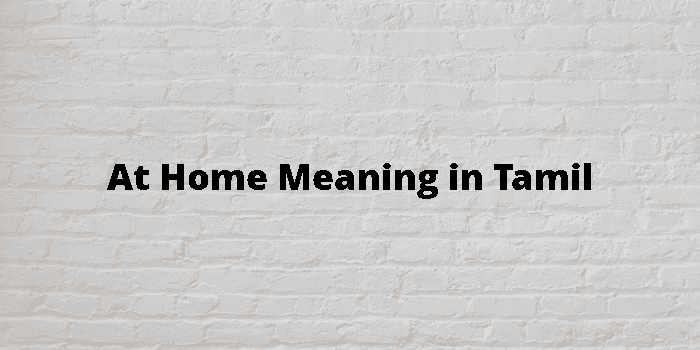At Home Meaning In Tamil - தமிழ் அர்த்தம்