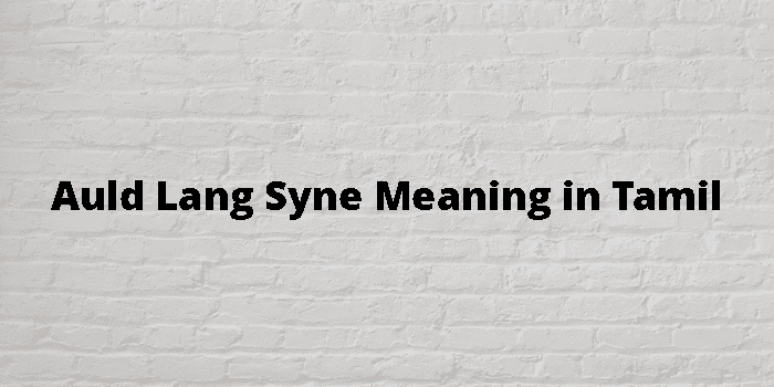Auld Lang Syne Meaning In Tamil - தமிழ் அர்த்தம்
