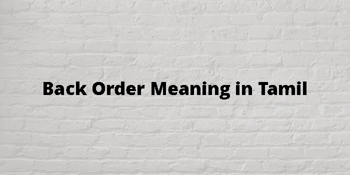 Back Order Meaning In Tamil - தமிழ் அர்த்தம்