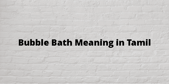 Bubble Bath Meaning In Tamil - தமிழ் அர்த்தம்