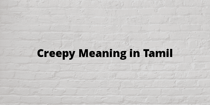 Creepy Meaning In Tamil - தமிழ் அர்த்தம்