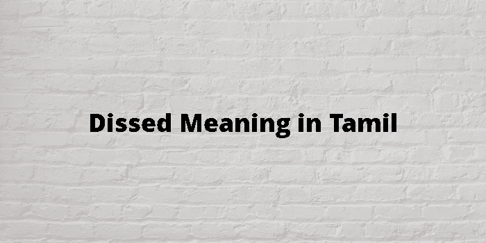Dissed Meaning In Tamil - தமிழ் அர்த்தம்