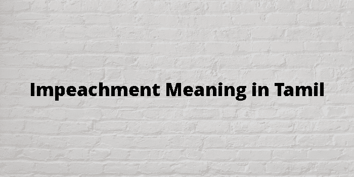 Impeachment Meaning In Tamil - தமிழ் அர்த்தம்