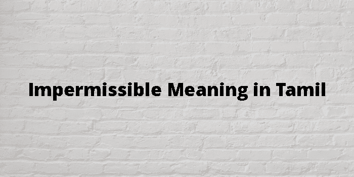 Impermissible Meaning In Tamil - தமிழ் அர்த்தம்