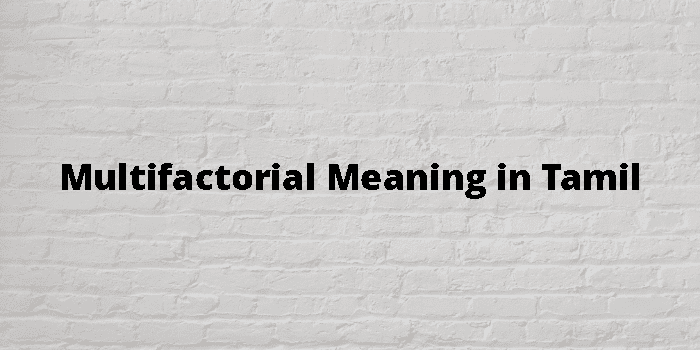 Multifactorial Meaning In Tamil - தமிழ் அர்த்தம்