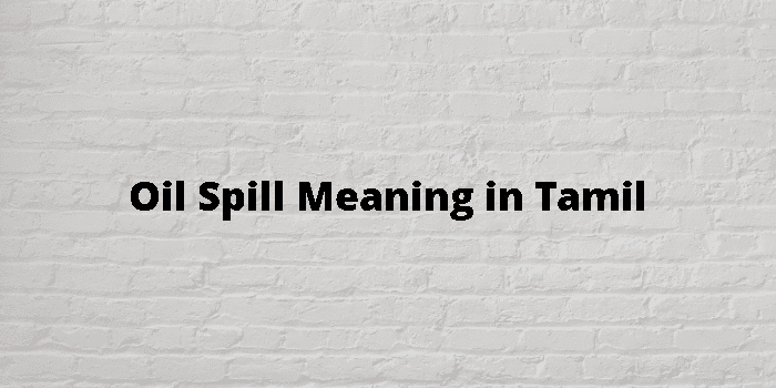 oil-spill-meaning-in-tamil