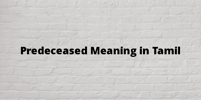 Predeceased Meaning In Tamil - தமிழ் அர்த்தம்