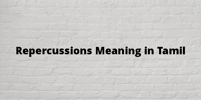 Repercussions Meaning In Tamil - தமிழ் அர்த்தம்