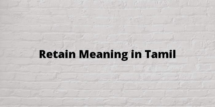 Retain Meaning In Tamil - தமிழ் அர்த்தம்