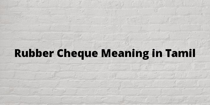 rubber-cheque-meaning-in-tamil