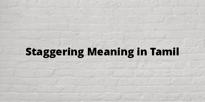 Staggering Meaning In Tamil - தமிழ் அர்த்தம்