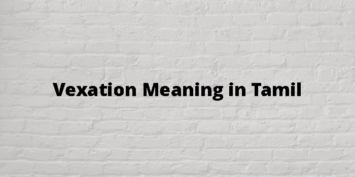 Vexation Meaning In Tamil - தமிழ் அர்த்தம்