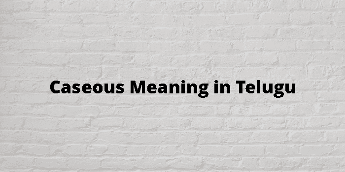 caseous-meaning-in-telugu