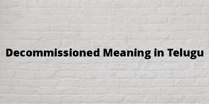 Decommissioned Meaning In Telugu - తెలుగు అర్థం