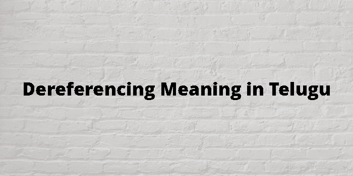 dereferencing-meaning-in-telugu