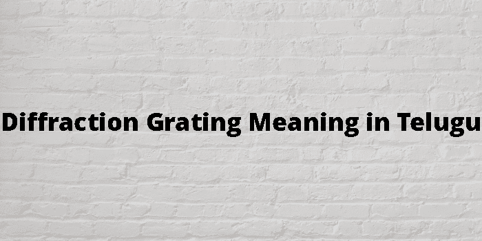 Diffraction Grating Meaning In Telugu - తెలుగు అర్థం