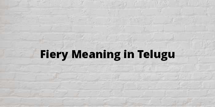 Fiery Meaning In Telugu - తెలుగు అర్థం