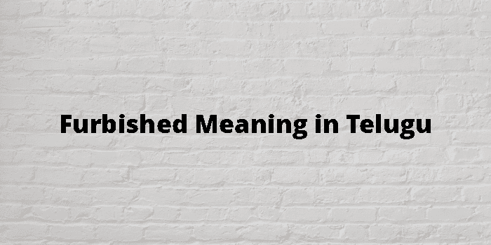 Furbished Meaning In Telugu 