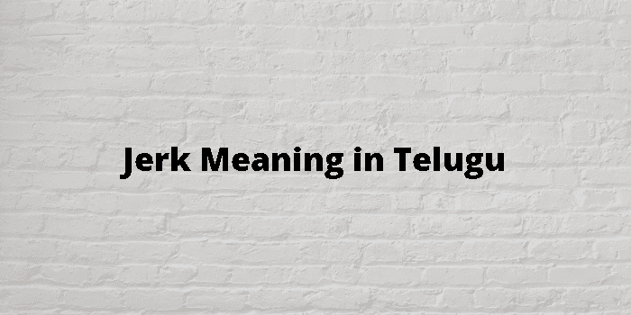 Jerk Meaning In Telugu 