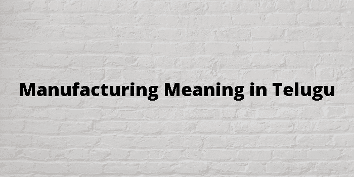 manufacturing-meaning-in-telugu