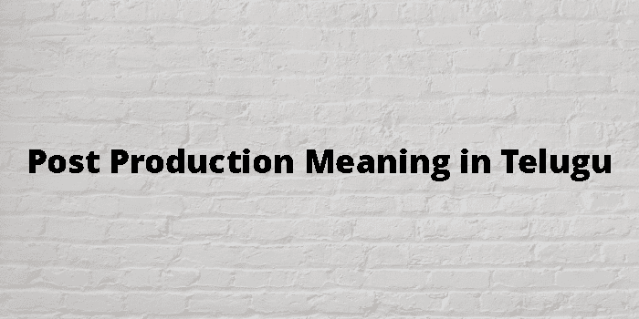 Post Production Meaning In Telugu - తెలుగు అర్థం