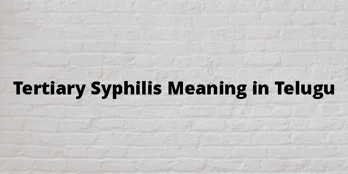 Tertiary Syphilis Meaning In Telugu - తెలుగు అర్థం