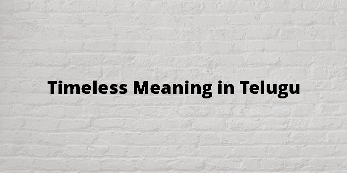 Timeless Meaning In Telugu - తెలుగు అర్థం