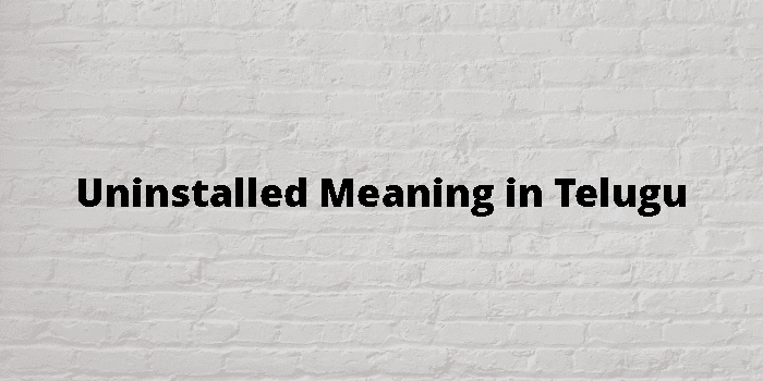 uninstalled-meaning-in-telugu