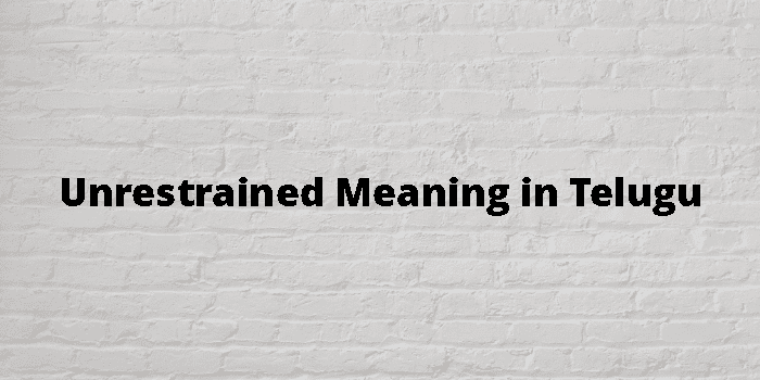 Unrestrained Meaning In Telugu - తెలుగు అర్థం