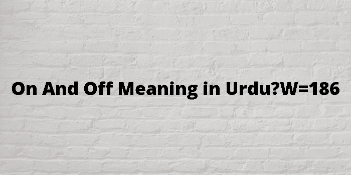 On And Off Meaning In Urdu 