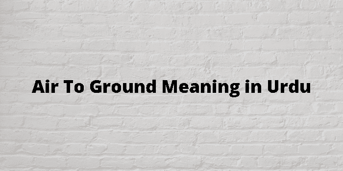 air-to-ground-meaning-in-urdu