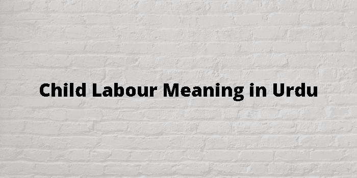 Child Labour Meaning In Urdu 