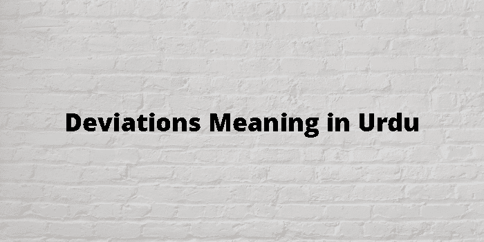 Deviations Meaning In Urdu - اردو معنی