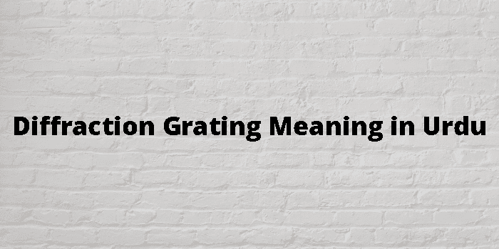 Diffraction Grating Meaning In Urdu - اردو معنی