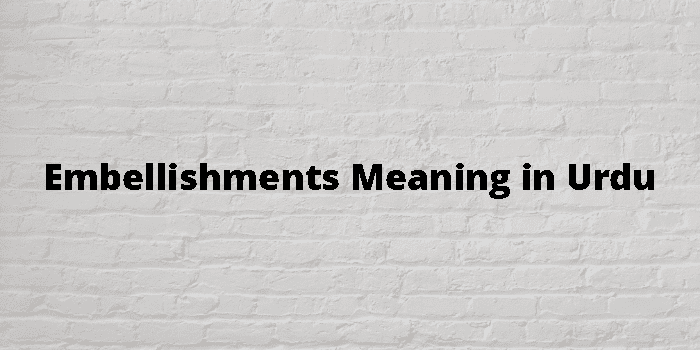 Embellishments Meaning In Urdu - اردو معنی