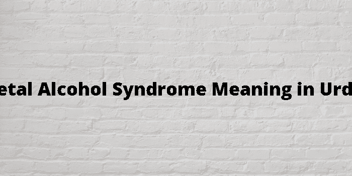 fetal-alcohol-syndrome-meaning-in-urdu