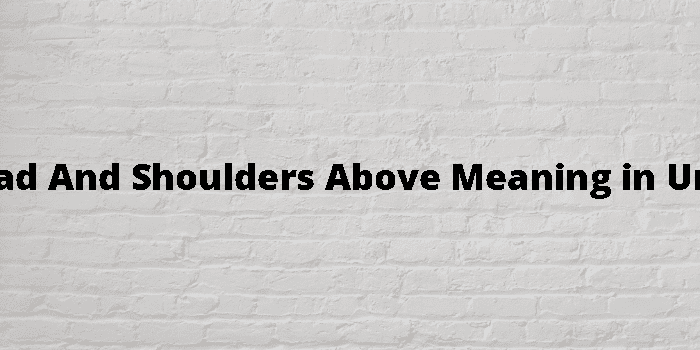 head-and-shoulders-above-meaning-in-urdu