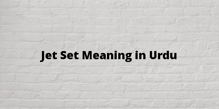 Jet Set Meaning In Urdu