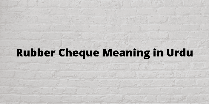 rubber-cheque-meaning-in-urdu