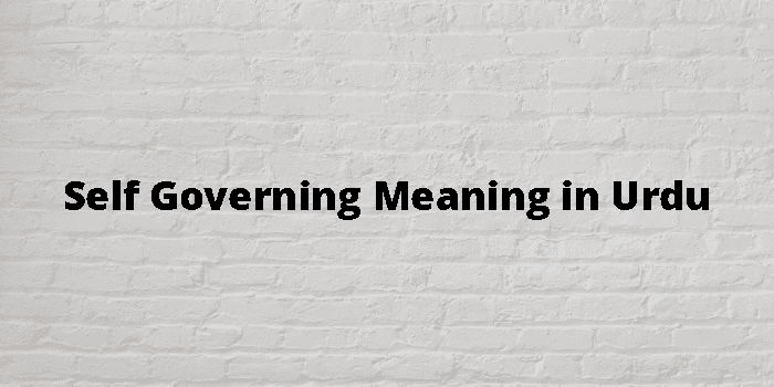 Self Governing Meaning In Urdu - اردو معنی