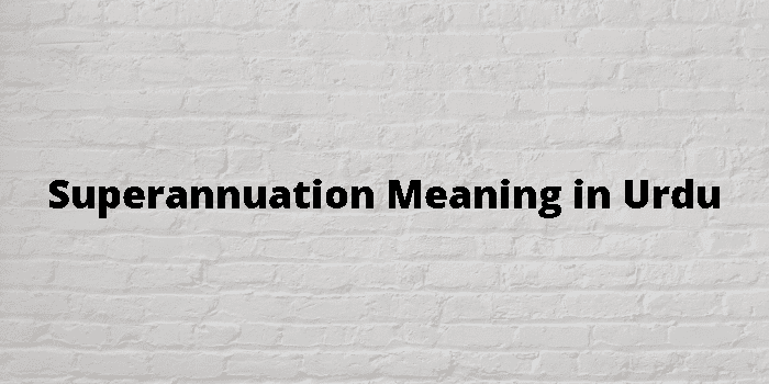 superannuation-meaning-in-urdu