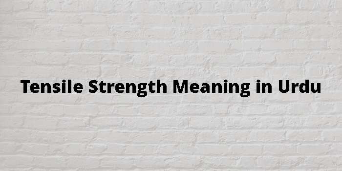 tensile-strength-meaning-in-urdu