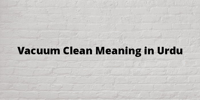 vacuum-clean-meaning-in-urdu