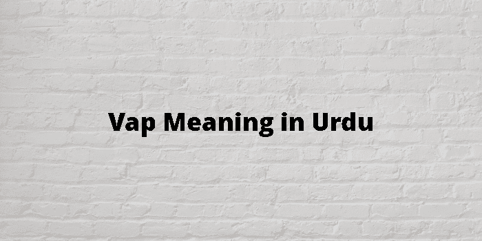 Vap Meaning In Urdu -