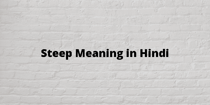 Steep Meaning In Hindi - हिंदी अर्थ